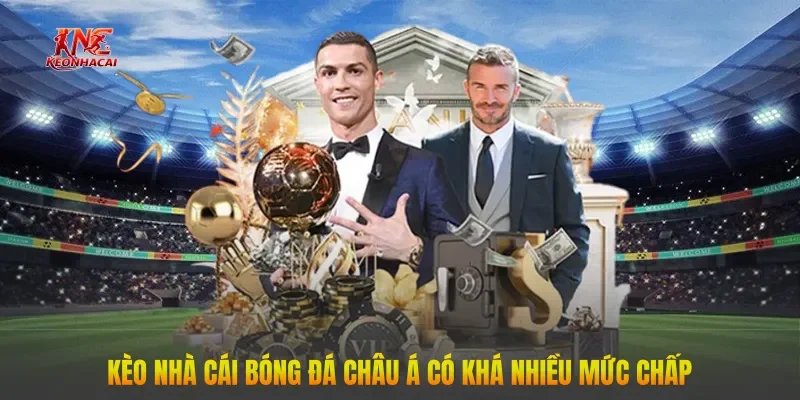 Kèo nhà cái bóng đá châu Á có khá nhiều mức chấp