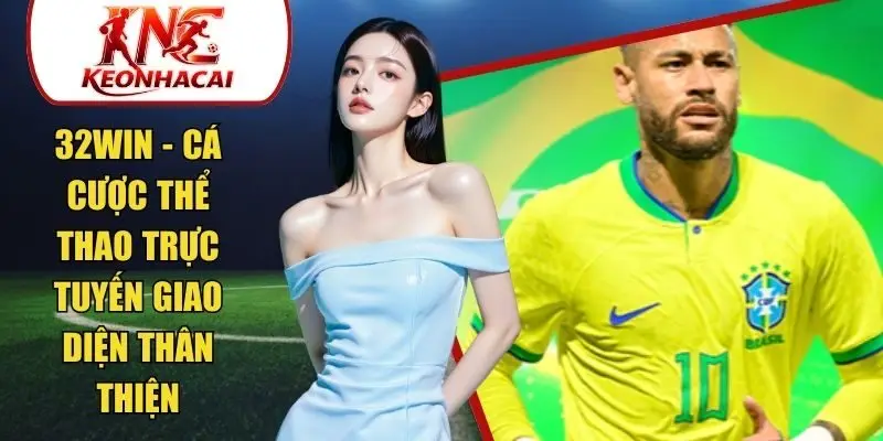 32win - Cá Cược Thể Thao Trực Tuyến Giao Diện Thân Thiện